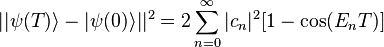 || \psi(T) \rangle - |\psi(0)\rangle||^2 = 2\sum_{n=0}^\infty |c_n|^2 [1-\cos(E_n T)]