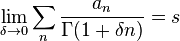 \lim_{\delta\rightarrow 0} \sum_{n} \frac{a_n}{\Gamma(1+\delta n)} = s