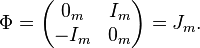 \Phi = \left(\begin{matrix}0_m & I_m \\ -I_m & 0_m\end{matrix}\right) = J_m.