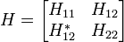  H = \begin{bmatrix} H_{11} & H_{12} \\  H_{12}^\ast & H_{22} \end{bmatrix} 