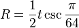 R = \frac{1}{2}t \csc \frac{\pi}{64}