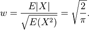  w=\frac{ E|X| }{ \sqrt{E(X^2)} } = \sqrt{\frac{2}{\pi}}. 