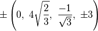 \pm \left(0,\ 4{\sqrt {\frac {2}{3}}},\ {\frac {-1}{\sqrt {3}}},\ \pm 3\right)