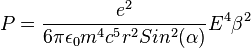 P=\frac{e^2}{6\pi\epsilon_0m^4c^5r^2Sin^2(\alpha)}E^4\beta^2