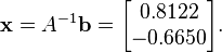  \mathbf{x} = A^{-1} \mathbf{b} = \begin{bmatrix} 0.8122\\ -0.6650 \end{bmatrix}. 