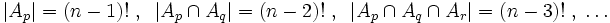 
\left| A_p \right| = (n-1)!\; , \; \;
\left| A_p \cap A_q \right| = (n-2)!\; , \; \;
\left| A_p \cap A_q \cap A_r \right| = (n-3)!\; , \; \ldots
