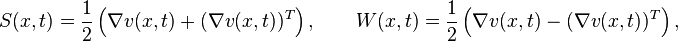 

S(x,t)=\frac{1}{2}\left(\nabla v(x,t)+ (\nabla v(x,t))^T\right),\qquad W(x,t)=\frac{1}{2}\left(\nabla v(x,t)- (\nabla v(x,t))^T\right),

