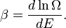 \beta =\frac{d \ln \Omega}{ d E}.