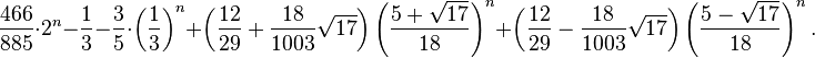  \frac{466}{885}\cdot 2^n - \frac{1}{3} - \frac{3}{5}\cdot \left(\frac{1}{3}\right)^n +
\left(\frac{12}{29} + \frac{18}{1003}\sqrt{17}\right)\left(\frac{5+\sqrt{17}}{18}\right)^n +
\left(\frac{12}{29} - \frac{18}{1003}\sqrt{17}\right)\left(\frac{5-\sqrt{17}}{18}\right)^n.