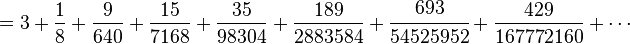  = 3 + \frac{1}{8} + \frac{9}{640} + \frac{15}{7168} + \frac{35}{98304}
+ \frac{189}{2883584} + \cfrac{693}{54525952} + \frac{429}{167772160} + \cdots\! 