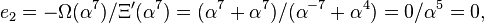 e_2=-\Omega(\alpha^7)/\Xi'(\alpha^{7})=(\alpha^{7}+\alpha^{7})/(\alpha^{-7}+\alpha^{4})=0/\alpha^{5}=0,