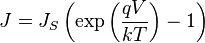 J = J_S \left(\exp\left(\frac{qV}{kT}\right) - 1\right)