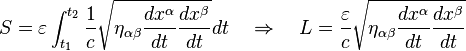 S = \varepsilon \int_{t_1}^{t_2} \frac{1}{c}\sqrt{\eta_{\alpha\beta}\frac{dx^\alpha}{dt}\frac{dx^\beta}{dt}} dt \quad\Rightarrow\quad L = \frac{\varepsilon}{c}\sqrt{\eta_{\alpha\beta}\frac{dx^\alpha}{dt}\frac{dx^\beta}{dt}}  