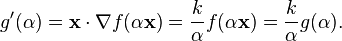 
g'(\alpha)
= \mathbf{x} \cdot \nabla f(\alpha \mathbf{x})
= \frac{k}{\alpha} f(\alpha \mathbf{x})
= \frac{k}{\alpha} g(\alpha).
