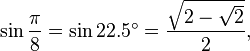 \sin\frac{\pi}{8}=\sin 22.5^\circ=\frac{\sqrt{2-\sqrt2}}{2},