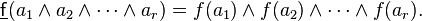 \underline{\mathsf{f}}(a_1 \wedge a_2 \wedge \cdots \wedge a_r) = f(a_1) \wedge f(a_2) \wedge \cdots \wedge f(a_r).