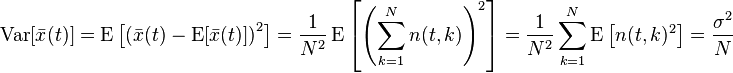 \operatorname{Var}[\bar x(t)] = \operatorname{E}\left[\left(\bar x(t) - \operatorname{E}[\bar x(t)]\right)^2\right] = \frac{1}{N^2} \operatorname{E}\left[\left(\sum_{k=1}^N n(t,k)\right)^2\right] = \frac{1}{N^2} \sum_{k=1}^N \operatorname{E}\left[n(t,k)^2\right] = \frac{\sigma^2}{N}