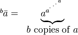 
  \begin{matrix}
 {^b} \bar a = & \underbrace{a_{}^{a^{{}^{.\,^{.\,^{.\,^a}}}}}} & 
\\  
 & b\mbox{ copies of }a
  \end{matrix}
 