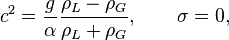 c^2=\frac{g}{\alpha}\frac{\rho_L-\rho_G}{\rho_L+\rho_G},\qquad \sigma=0,\,