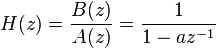 H(z) = \frac{B(z)}{A(z)} = \frac{1}{1 - a z^{-1}}