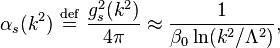  \alpha_s(k^2) \ \stackrel{\mathrm{def}}{=}\  \frac{g_s^2(k^2)}{4\pi} \approx \frac1{\beta_0\ln(k^2/\Lambda^2)},