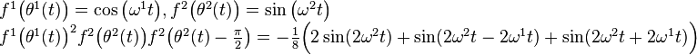 \begin{array}{l}
f^1\big(\theta^1(t)\big)=\cos\big(\omega^1 t\big),
f^2\big(\theta^2(t)\big)=\sin\big(\omega^2 t\big)
\\
f^1\big(\theta^1(t)\big)^2
f^2\big(\theta^2(t)\big)
f^2\big(\theta^2(t) - \frac{\pi}{2}\big)
=
-\frac{1}{8}\Big(
2\sin(2\omega^2 t)
+\sin(2\omega^2 t  - 2\omega^1 t)
+\sin(2\omega^2 t + 2\omega^1 t)
\Big)
\end{array}
