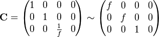  \mathbf{C} = \begin{pmatrix} 1 & 0 & 0 & 0 \\ 0 & 1 & 0 & 0 \\ 0 & 0 & \frac{1}{f} & 0 \end{pmatrix} \sim \begin{pmatrix} f & 0 & 0 & 0 \\ 0 & f & 0 & 0 \\ 0 & 0 & 1 & 0 \end{pmatrix} 