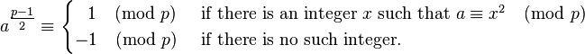 
a^{\tfrac{p-1}{2}} \equiv
\begin{cases}
\;\;\,1\pmod{p}& \text{ if there is an integer }x \text{ such that }a\equiv x^2 \pmod{p}\\
     -1\pmod{p}& \text{ if there is no such integer.}
\end{cases}
