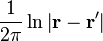 \frac{1}{2\pi}\ln\left|\mathbf{r}-\mathbf{r}'\right|