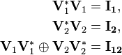 \begin{align} 
\mathbf{V}_1^* \mathbf{V}_1 &= \mathbf{I_1}, \\
\mathbf{V}_2^* \mathbf{V}_2 &= \mathbf{I_2}, \\
\mathbf{V}_1 \mathbf{V}_1^* \oplus \mathbf{V}_2 \mathbf{V}_2^* &= \mathbf{I_{12}}
\end{align}