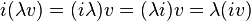 \qquad i (\lambda v) = (i \lambda) v = (\lambda i) v = \lambda (i v)\qquad 