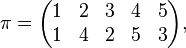 \pi ={\begin{pmatrix}1&2&3&4&5\\1&4&2&5&3\end{pmatrix}},