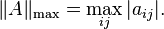  \|A\|_{\max} = \max_{ij} |a_{ij}|. 