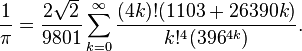 \frac{1}{\pi} = \frac{2 \sqrt 2}{9801} \sum_{k=0}^\infty \frac{(4k)!(1103+26390k)}{k!^4(396^{4k})}.