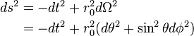 
\begin{align}
ds^2 & = - dt^2 + r_0^2 d \Omega^2   \\
& = - dt^2 + r_0^2 (d \theta^2 + \sin^2 \theta d \phi^2)
\end{align}
