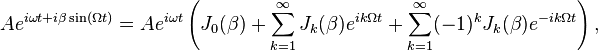 Ae^{i\omega t + i\beta\sin(\Omega t)} = Ae^{i\omega t}\left( J_0(\beta) + \sum_{k=1}^{\infty}J_k(\beta)e^{ik\Omega t} +  \sum_{k=1}^{\infty}(-1)^k J_k(\beta)e^{-ik\Omega t}\right) , 