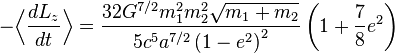 
-\Bigl\langle \frac{dL_{z}}{dt} \Bigr\rangle = 
\frac{32G^{7/2}m_{1}^{2}m_{2}^{2}\sqrt{m_{1} + m_{2}}}{5c^{5} a^{7/2} \left( 1 - e^{2} \right)^{2}} 
\left( 1 + \frac{7}{8} e^{2} \right)
