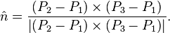 \hat{n} = \frac
  {\left( P_2 - P_1 \right) \times \left(P_3-P_1\right)}
  {\left| \left( P_2 - P_1 \right) \times \left(P_3-P_1\right) \right|}.