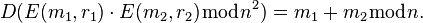 D(E(m_1, r_1)\cdot E(m_2, r_2)\bmod n^2) = m_1 + m_2 \bmod n. \, 