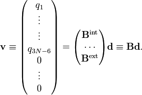 
\mathbf{v}\equiv
\begin{pmatrix}
q_1 \\
\vdots \\
\vdots \\
q_{3N-6} \\
0 \\
\vdots \\
0\\
\end{pmatrix}
= \begin{pmatrix}
\mathbf{B}^\mathrm{int} \\
\cdots \\
\mathbf{B}^\mathrm{ext} \\
\end{pmatrix}
\mathbf{d} \equiv \mathbf{B} \mathbf{d}.
