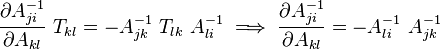 
  \frac{\partial A^{-1}_{ji}}{\partial A_{kl}}~T_{kl} = - A^{-1}_{jk}~T_{lk}~A^{-1}_{li} \implies \frac{\partial A^{-1}_{ji}}{\partial A_{kl}} = - A^{-1}_{li}~A^{-1}_{jk}
 