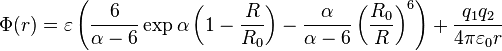 \Phi(r) = \varepsilon \left( \frac{6}{\alpha-6}\exp \alpha\left(1-\frac{R}{R_0}\right) - \frac{\alpha}{\alpha-6} \left(\frac{R_0}{R}\right)^6 \right)+ \frac{q_1q_2}{4\pi\varepsilon_0 r} 