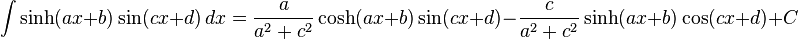 \int \sinh (ax+b)\sin (cx+d)\,dx = \frac{a}{a^2+c^2}\cosh(ax+b)\sin(cx+d)-\frac{c}{a^2+c^2}\sinh(ax+b)\cos(cx+d)+C\,