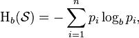  \Eta_b(\mathcal{S}) = - \sum_{i=1}^n p_i \log_b p_i, \,\!