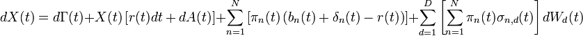 dX(t) = d\Gamma(t) + X(t)\left[r(t)dt + dA(t)\right]+ \sum_{n=1}^N \left[ \pi_n(t) \left( b_n(t) + \delta_n(t) - r(t) \right) \right] + \sum_{d=1}^D \left[\sum_{n=1}^N \pi_n(t) \sigma_{n,d}(t)\right]dW_d(t)