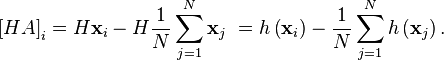 \left[  HA\right]  _{i}    =H\mathbf{x}_{i}-H\frac{1}{N}\sum_{j=1}^{N}\mathbf{x}_{j}\   =h\left(  \mathbf{x}_{i}\right)  -\frac{1}{N}\sum_{j=1}^{N}h\left( \mathbf{x}_{j}\right)  . 