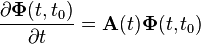 \frac{\partial \mathbf{\Phi}(t, t_0)}{\partial t} = \mathbf{A}(t)\mathbf{\Phi}(t, t_0)