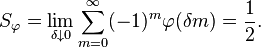 S_\varphi = \lim_{\delta\downarrow0}\sum_{m=0}^\infty(-1)^m\varphi(\delta m) = \frac12.