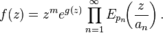 f(z)=z^{m}e^{g(z)}\prod _{n=1}^{\infty }E_{p_{n}}\!\!\left({\frac {z}{a_{n}}}\right).