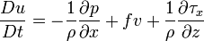 \frac{Du}{Dt} = -\frac{1}{\rho} \frac{\partial p}{\partial x} + f v + \frac{1}{\rho} \frac{\partial \tau_x}{\partial z}